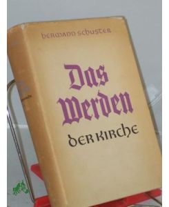 Das Werden der Kirche : Eine Geschichte der Kirche auf deutschen Boden / Hermann Schuster. Mit Beitr. von Hans Frh. von Campenhausen u. Hermann Dörries