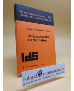 Untersuchungen zur Verbvalenz : e. Dokumentation über d. Arbeit an e. dt. Valenzlexikon.   - Helmut Schumacher (Hrsg.), Institut für Deutsche Sprache : Forschungsberichte ; Bd. 30
