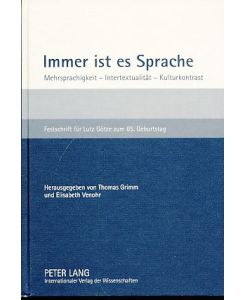 Immer ist es Sprache. Mehrsprachigkeit - Intertextualität - Kulturkontrast. Festschrift für Lutz Götze zum 65. Geburtstag.