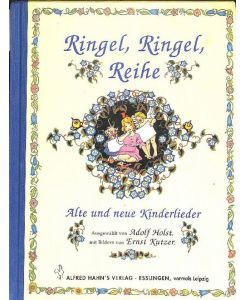 Ringel, Ringel, Reihe alte und neue Kinderlieder teils von dem erfolgreichen Kinderbuchautoren Adolf Holst mit Illustrationen von Ernst Kutzner