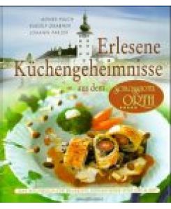 Erlesene Küchengeheimnisse aus dem Schlosshotel Orth : [das Kochbuch zur beliebten Fernsehserie von ORF & ZDF].   - Agnes Pluch ; Rudolf Grabner ; Johann Parzer