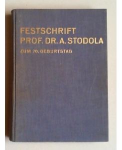 Festschrift Prof. Dr. A. Stodola zum 70. Geburtstag. Überreicht von seinen Freunden und Schülern.