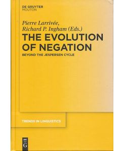 The evolution of negation : beyond the Jespersen cycle.   - ed. by Pierre Larrivée ; Richard P. Ingham, [Trends in linguistics / Studies and monographs] Trends in linguistics, Studies and monographs ; 235
