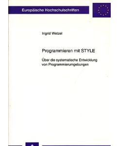 Programmieren mit STYLE. Über die systematische Entwicklung von Programmierumgebungen.   - Europäische Hochschulschriften : Reihe 41, Informatik Bd. 17.
