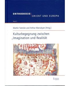 Kulturbegegnung zwischen Imagination und Realität.   - Orthodoxie, Orient und Europa Bd. 2.