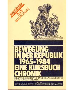 Bewegung in der Republik 1965-1984. Eine Kursbuch Chronik.   - Band 2: Neue Bewegungen und Wiederkehr des Alltags. Aus: Basisbücher, Nr. 9.