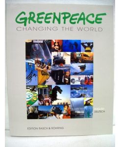 Greenpeace. Changing the world. Die Fotodokumentation.   - Fouad Hamdan. [Übers. ins Engl.: Daniel Bullinger ...]