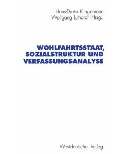 Wohlfahrtsstaat, Sozialstruktur und Verfassungsanalyse : Jürgen Fijalkowski zum 60. Geburtstag.   - Hans-Dieter Klingemann ; Wolfgang Luthardt (Hrsg.)