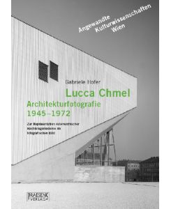 Lucca Chmel. Architekturfotografie 1945-1972: Zur Repräsentation österreichischer Nachkriegsmoderne im fotografischen Bild von Gabriele Hofer (Autor)