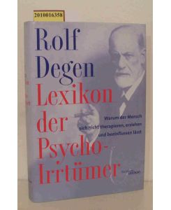 Lexikon der Psycho-Irrtümer  - warum der Mensch sich nicht therapieren, erziehen und beeinflussen läßt / Rolf Degen