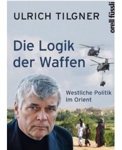 Die Logik der Waffen.   - Westliche Politik im Orient.