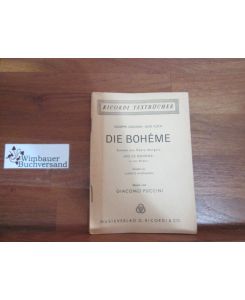 Die Boheme; Szenen aus Henry Murgers Vie de Boheme in vier Bildern - Deutsch von Ludwig Hartmann - Musik von Giacomo Puccini