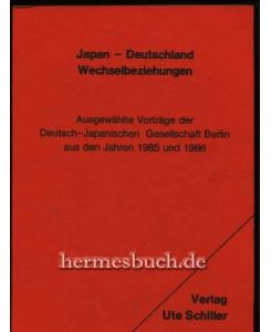 Japan - Deutschland Wechselbeziehungen.   - Ausgewählte Vorträge der Deutsch-Japanischen Gesellschaft Berlin aus den Jahren 1985 und 1986.