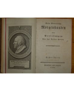 Moses Mendelssohns Morgenstunden  - oder Vorlesungen über das Daseyn Gottes. Erster Theil (alles erschienene). (Veränderte Auflage).
