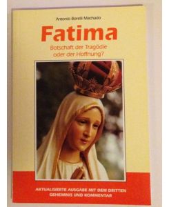 Fatima, Taschenbuch. , Botschaft der Tragödie oder der Hoffnung? 2003 / Antonio Borelli Machado. [Übers. : Alfred J. Keller]