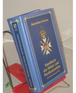 Handbuch der Ritter- und Verdienstorden aller Kulturstaaten der Welt / Maximilian Gritzner