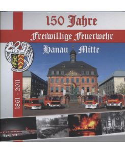 150 Jahre Freiwillige Feuerwehr Hanau Mitte 1861 - 2011