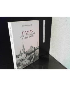 Damas : des Ottomans à nos jours  - (Collection Comprendre le Moyen Orient) (French Edition)