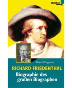 Richard Friedenthal. Biographie des großen Biographen