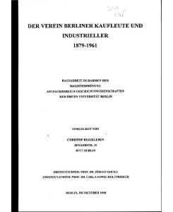 Der Verein Berliner Kaufleute und Industrieller 1879-1961.   - Hausarbeit Magisterprüfung, Geschichtswissenschaften. Freie Universität Berlin.