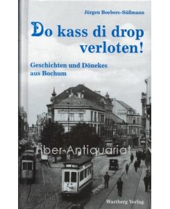Do kass di drop verloten!  - Geschichten und Dönekes aus Bochum.