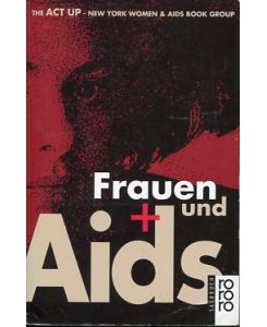 Frauen und Aids.   - The ACT UP, New York Women & Aids Book Group. Übers. und Bearb. von Andrea Hofmann ...