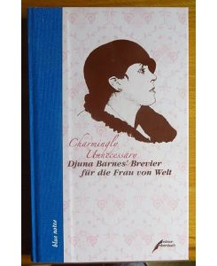 Charmingly unnecessary : Djuna Barnes' Brevier für die Dame von Welt.   - zsgest., übers. und mit einem Nachw. von Brigitte Siebrasse