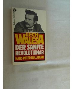 Lech Walesa : d. sanfte Revolutionär.