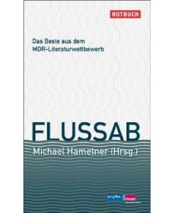 Flussab.   - Die besten Kurzgeschichten aus dem 13. MDR-Literaturwettbewerb 2008
