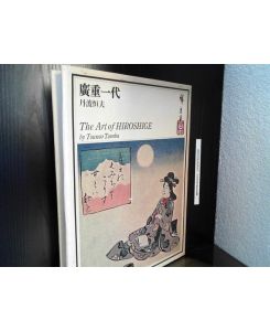 The art of Hiroshige.   - Text in English and Japanese. / Texte in englischer und japanischer Sprache