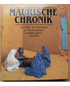 Maurische Chronik. Die Völker der Westsahara in historischen Überlieferungen und Berichten. Mit Fotos von Hans Ritter