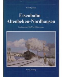 Eisenbahn Altenbeken-Nordhausen. Geschichte eines Ost-West-Schienenweges.