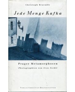 Jede Menge Kafka - Prager Metamorphosen.   - Photogr. von Iren Stehli.