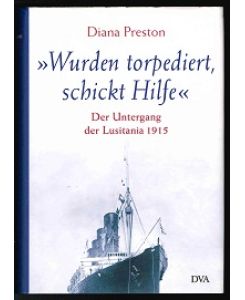 Wurden torpediert, schickt Hilfe : Der Untergang der Lusitania 1915. -