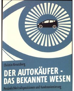 Der Autokäufer - das bekannte Wesen : Persönlichkeitsdispositionen und Kundenorientierung.