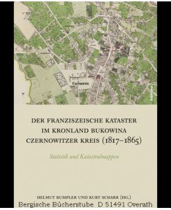 Der Franziszeische Kataster im Kronland Bukowina/Czernowitzer Kreis (1817-1865). Statistik und Katastralmappen.