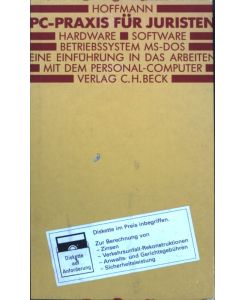 PC-Praxis für Juristen : Hardware, Software, Betriebssystem MS-DOS ; eine Einführung in das Arbeiten mit dem Personal-Computer ; mit einer Diskette für juristische Berechnungen.