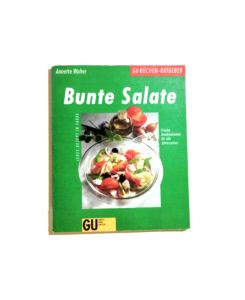 Bunte Salate : frische Kombinationen für alle Jahreszeiten ; jedes Rezept in Farbe.   - [Fotos: Odette Teubner ; Kerstin Mosny. Red.: Martina Reigl], GU-Küchen-Ratgeber