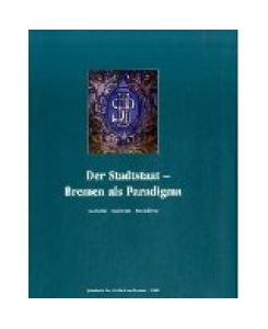 Der Stadtstaat - Bremen als Paradigma : Geschichte - Gegenwart - Perspektiven.   - Konrad Elmshäuser und Hans Kloft (Hrsg.). Jahrbuch der Wittheit zu Bremen ; 2005