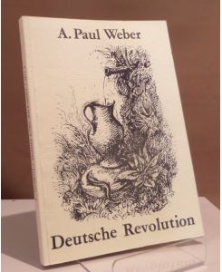 A. Paul Weber. Deutsche Revolution. Schriftenreihe des Privaten A. Paul Weber-Archivs, Heft Nr. 5.