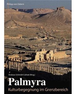 Palmyra : Kulturbegegnung im Grenzbereich.   - Andreas Schmidt-Colinet (Hrsg.), Antike Welt : 1970 ; Sonderbd.; Zaberns Bildbände zur Archäologie