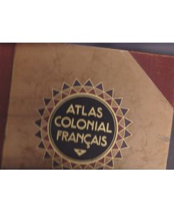 Atlas Volonial Francais. Colonies, Proetectorats et Pays Sous Mandat