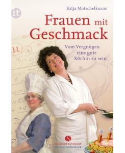 Frauen mit Geschmack: Vom Vergnügen, eine gute Köchin zu sein (insel taschenbuch)