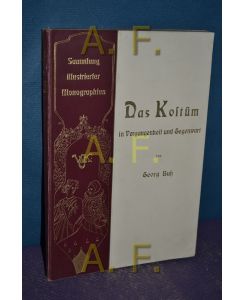Sammlungen illustrierter Monographien 17: / Das Kostüm in Vergangenheit und Gegenwart
