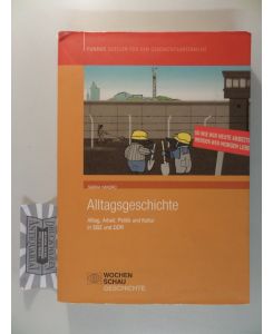 Alltagsgeschichte - Alltag, Arbeit, Politik und Kultur in SBZ und DDR.