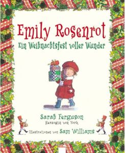 Emily Rosenrot - ein Weihnachtsfest voller Wunder.   - Text von Sarah Ferguson, Herzogin von York. Illustrationen von Sam Williams.