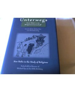 Unterwegs : neue Pfade in der Religionswissenschaft ; Festschrift für Michael Pye zum 65. Geburtstag.   - hrsg. von Christoph Kleine ...