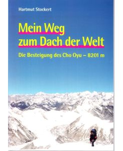 Mein Weg zum Dach der Welt. Die Besteigung des Cho Oyu - 8201m.