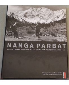 Nanga Parbat. Expeditionen zum Schicksalsberg der Deutschen 1934 - 1962. Mit einem Vorwort von Reinhold Messner.