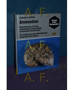 Ammoniten : Überlieferung, Formen, Entwicklung, Lebensweise, Systematik, Bestimmung , e. Kapitel aus d. Entwicklungsprogramm d. Lebens.